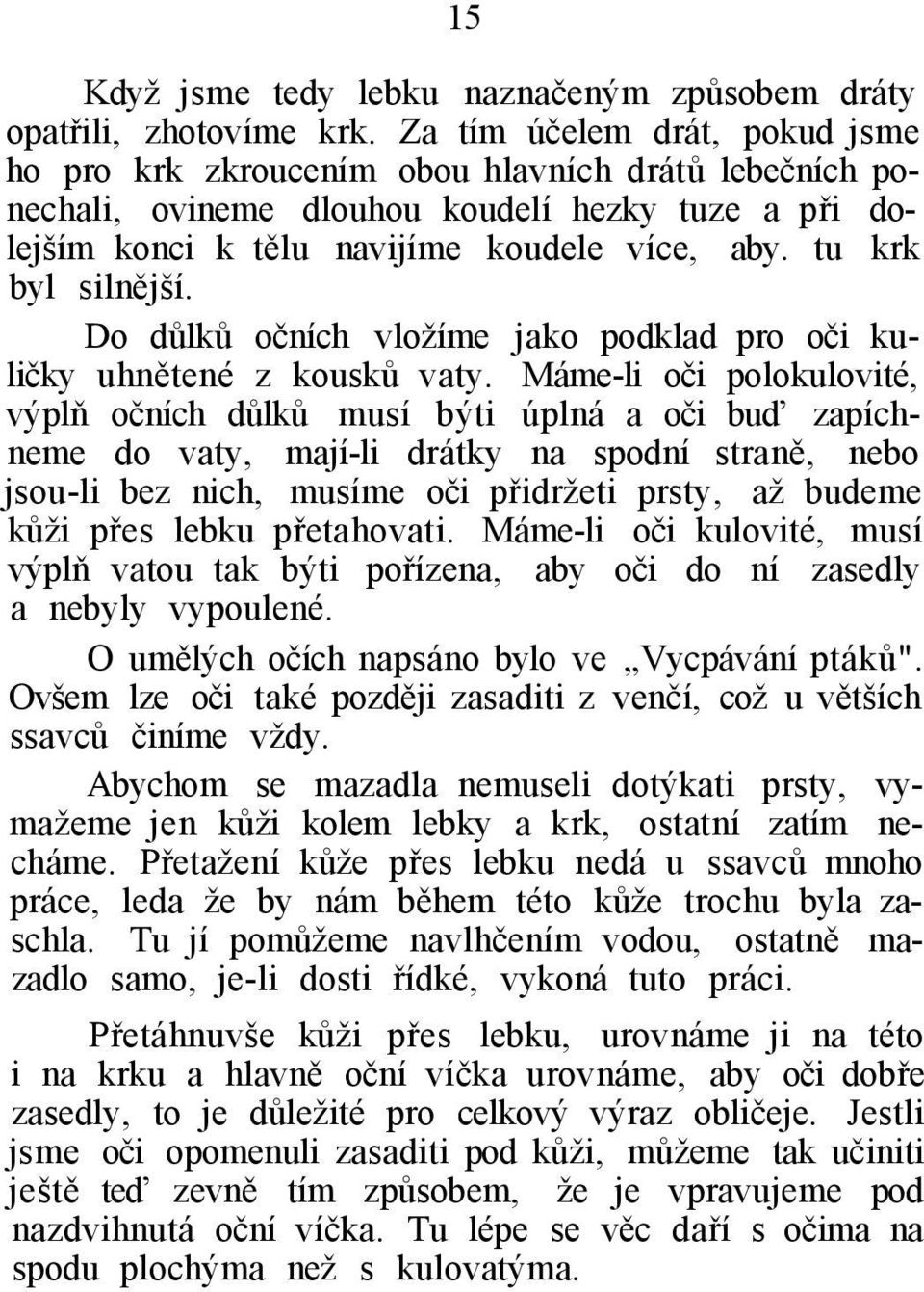 tu krk byl silnější. Do důlků očních vložíme jako podklad pro oči kuličky uhnětené z kousků vaty.