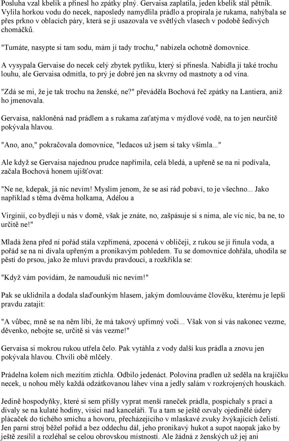 "Tumáte, nasypte si tam sodu, mám jí tady trochu," nabízela ochotně domovnice. A vysypala Gervaise do necek celý zbytek pytlíku, který si přinesla.