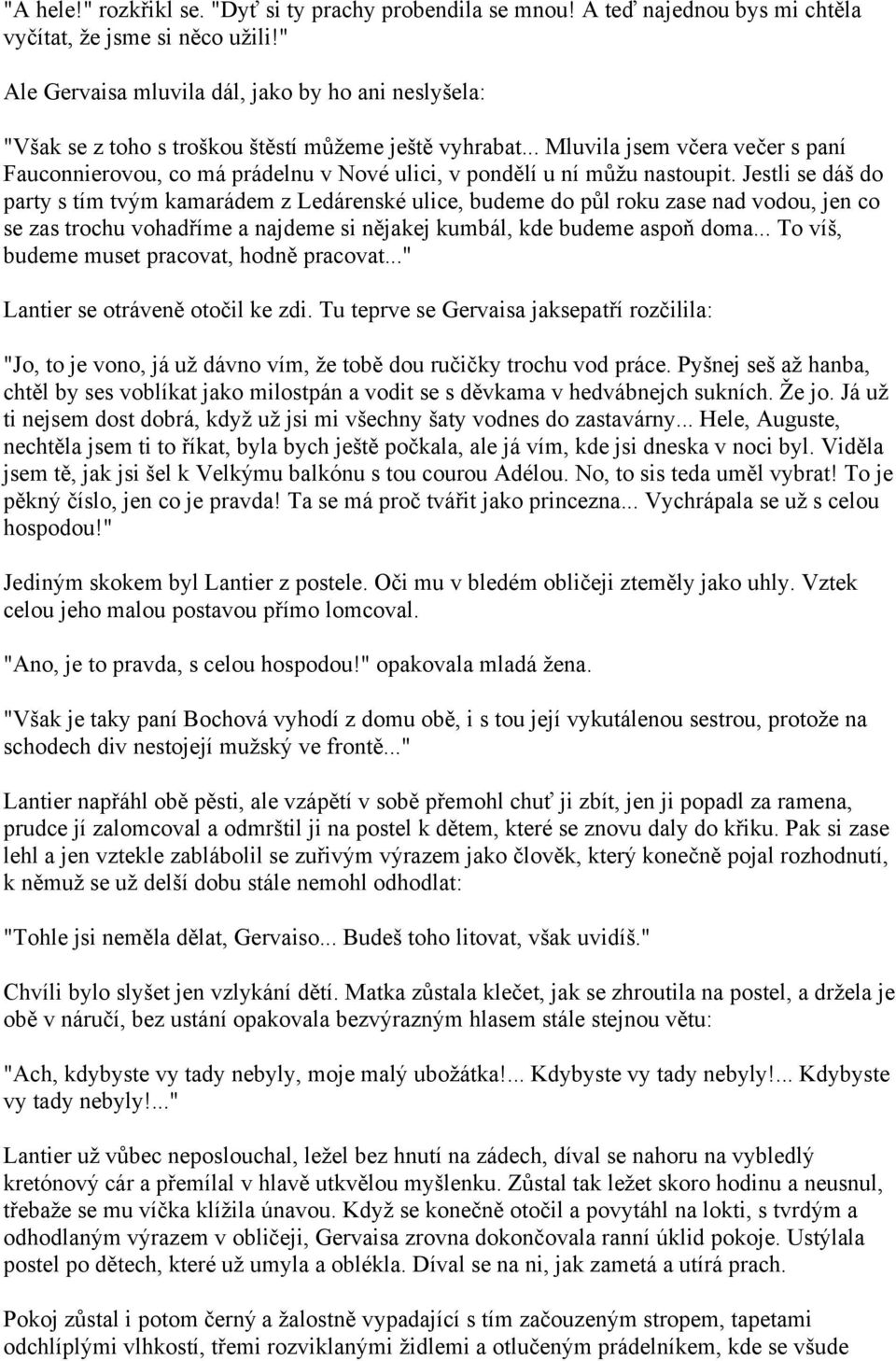 .. Mluvila jsem včera večer s paní Fauconnierovou, co má prádelnu v Nové ulici, v pondělí u ní můžu nastoupit.