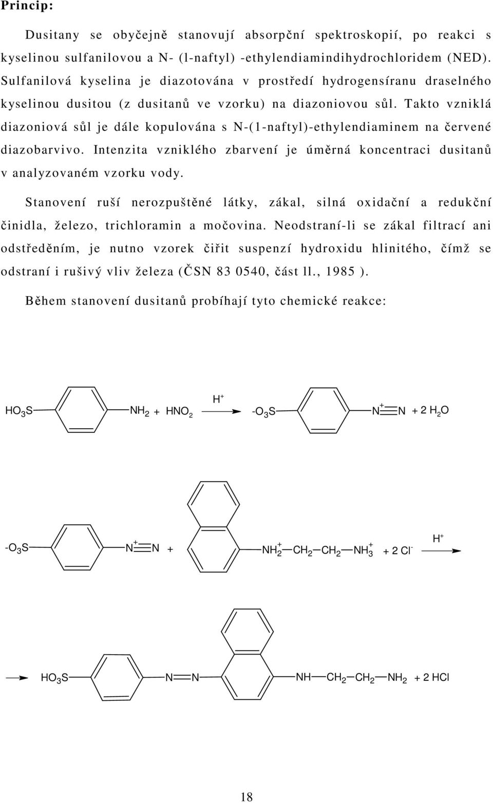 Takto vzniklá diazoniová sůl je dále kopulována s N-(1-naftyl)-ethylendiaminem na červené diazobarvivo. Intenzita vzniklého zbarvení je úměrná koncentraci dusitanů v analyzovaném vzorku vody.