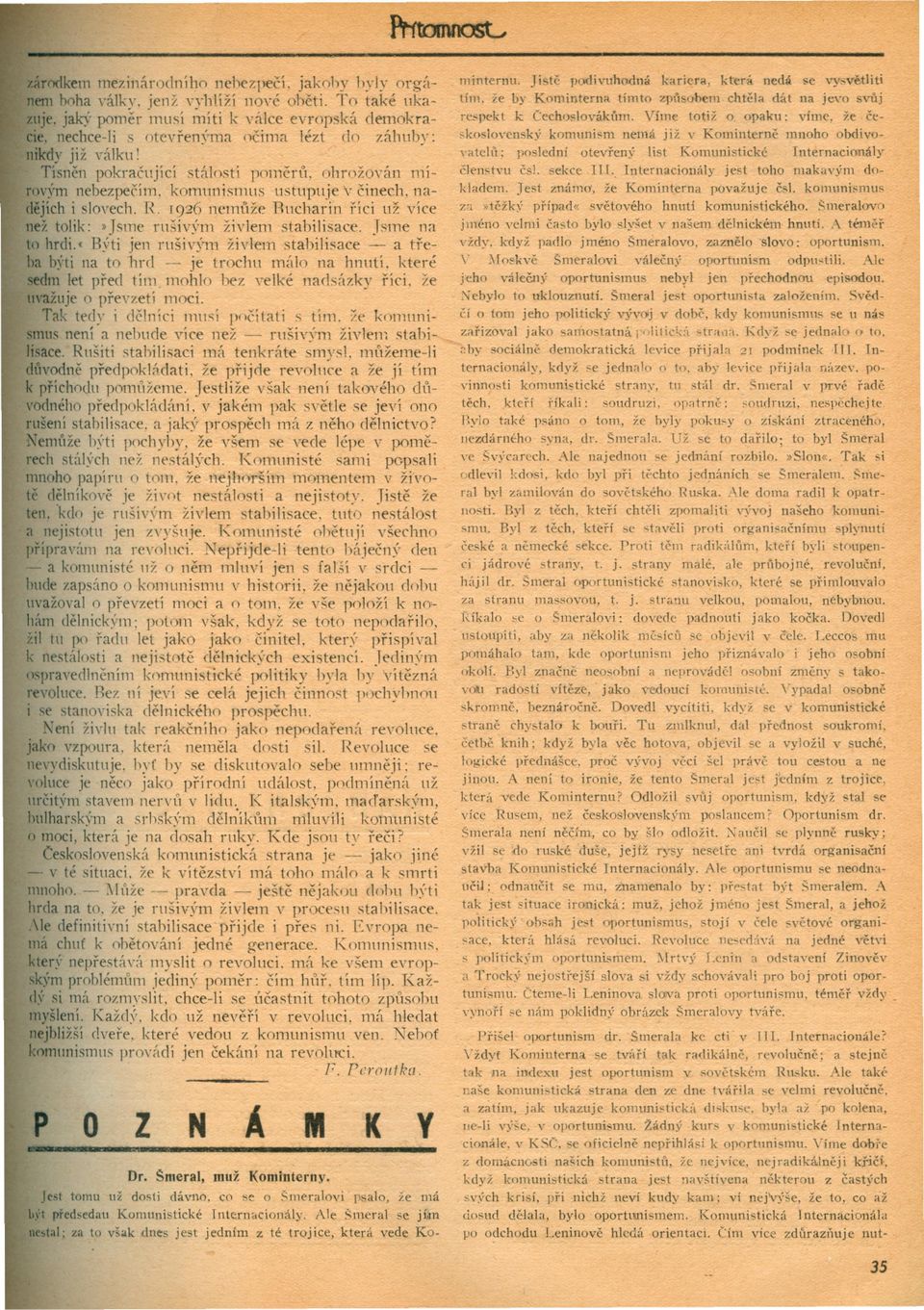 T926 ncm{ue Bucharin ríci už více než tolik:»jsme rušiv~rm živlem stabili-ace. Tsme na to hrdi.«býti jen rušiv)'m živlem stabilisace ~ a treba b~ ti na to hni -- je t.rochu mfdo na hnut.í. které sedm let pred tím mohlo hez \'elké nads;1zky ríci.