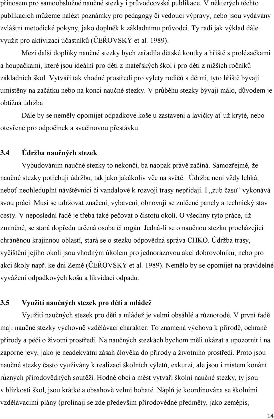 Ty radí jak výklad dále využít pro aktivizaci účastníků (ČEŘOVSKÝ et al. 1989).