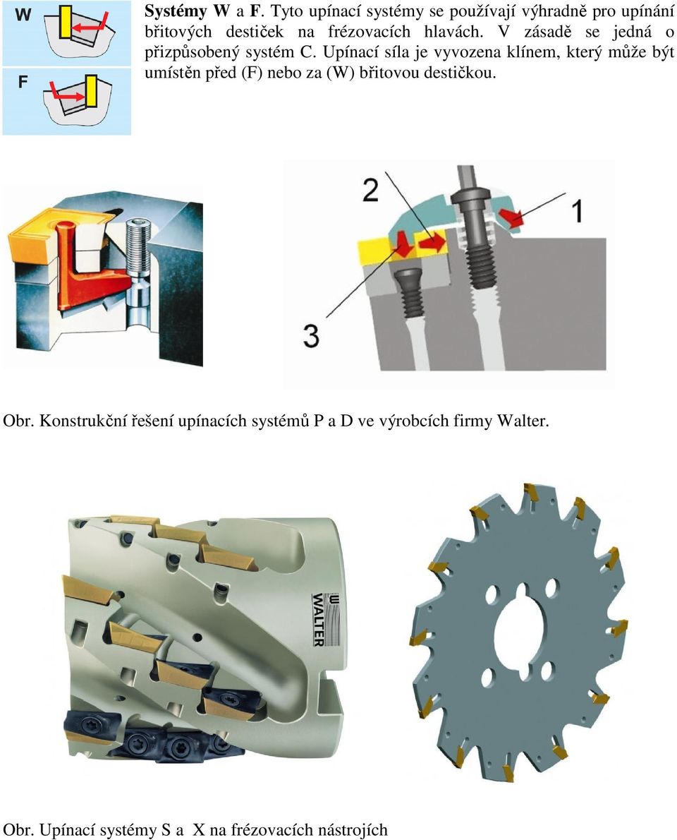 hlavách. V zásadě se jedná o přizpůsobený systém C.