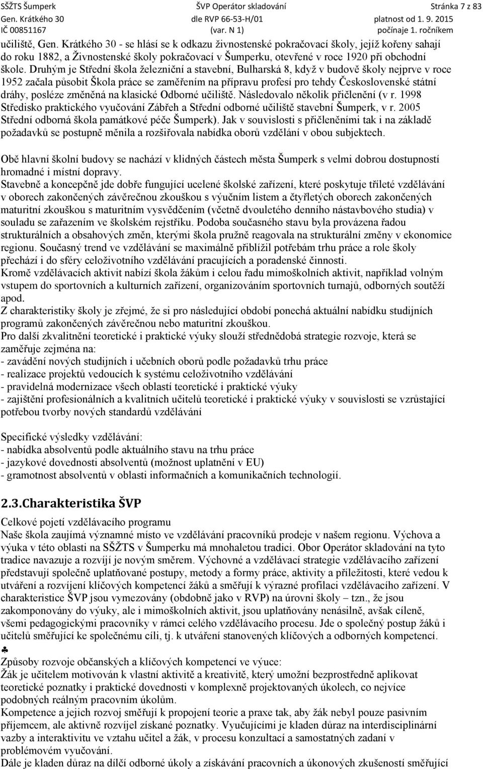 Druhým je Střední škola železniční a stavební, Bulharská 8, když v budově školy nejprve v roce 1952 začala působit Škola práce se zaměřením na přípravu profesí pro tehdy Československé státní dráhy,