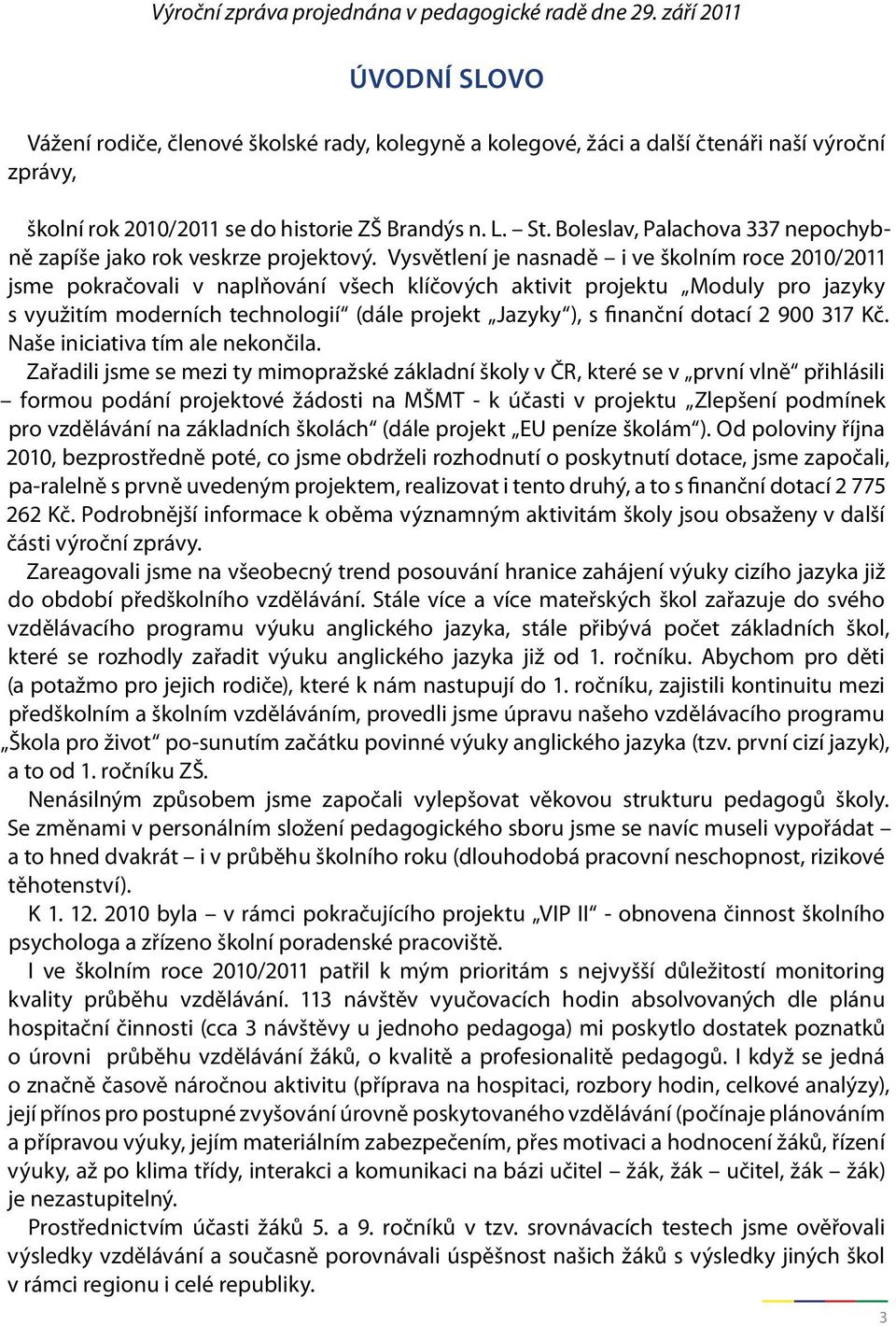 Boleslav, Palachova 337 nepochybně zapíše jako rok veskrze projektový.