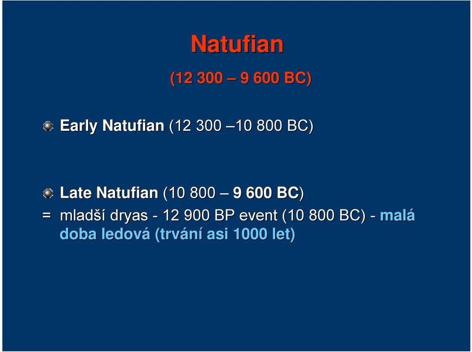 600 BC) = mladší dryas - 12 900 BP event (10