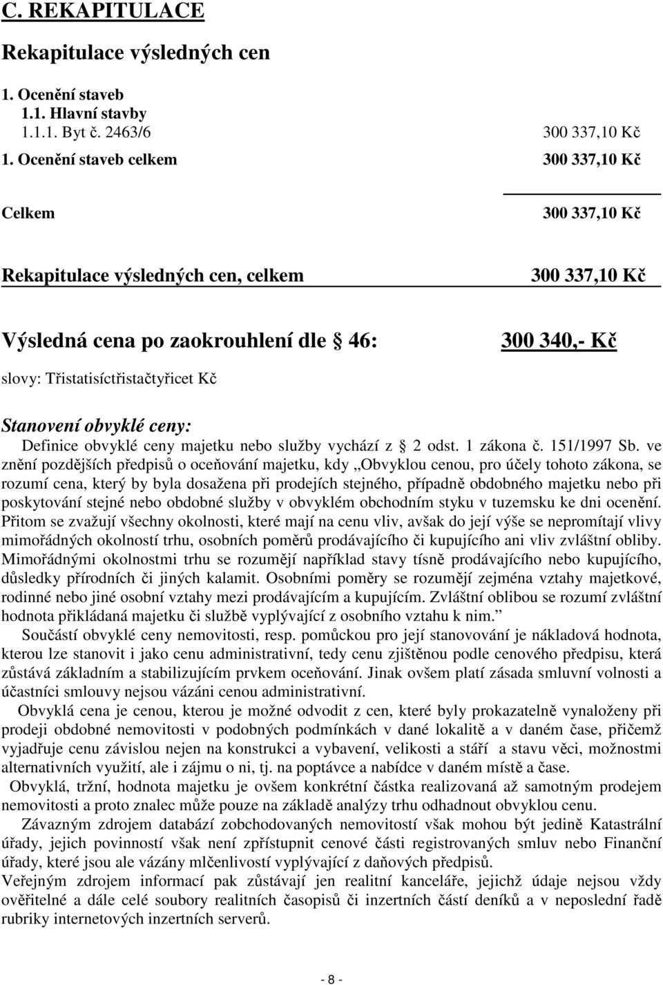 Stanovení obvyklé ceny: Definice obvyklé ceny majetku nebo služby vychází z 2 odst. 1 zákona č. 151/1997 Sb.