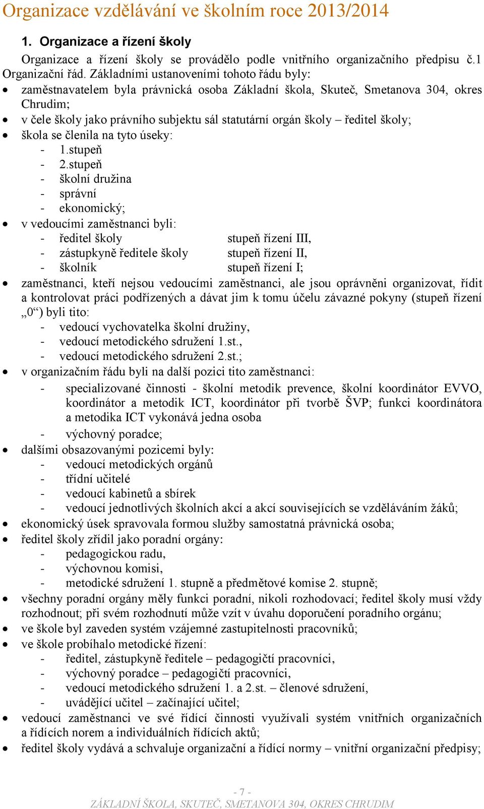 ředitel školy; škola se členila na tyto úseky: - 1.stupeň - 2.