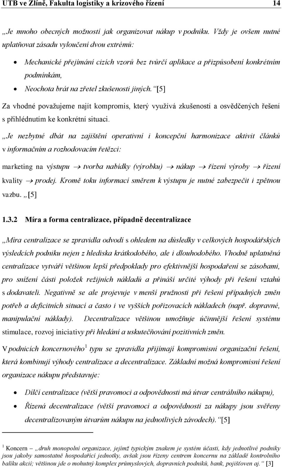 5 Za vhodné považujeme najít kompromis, který využívá zkušeností a osvědčených řešení s přihlédnutím ke konkrétní situaci.