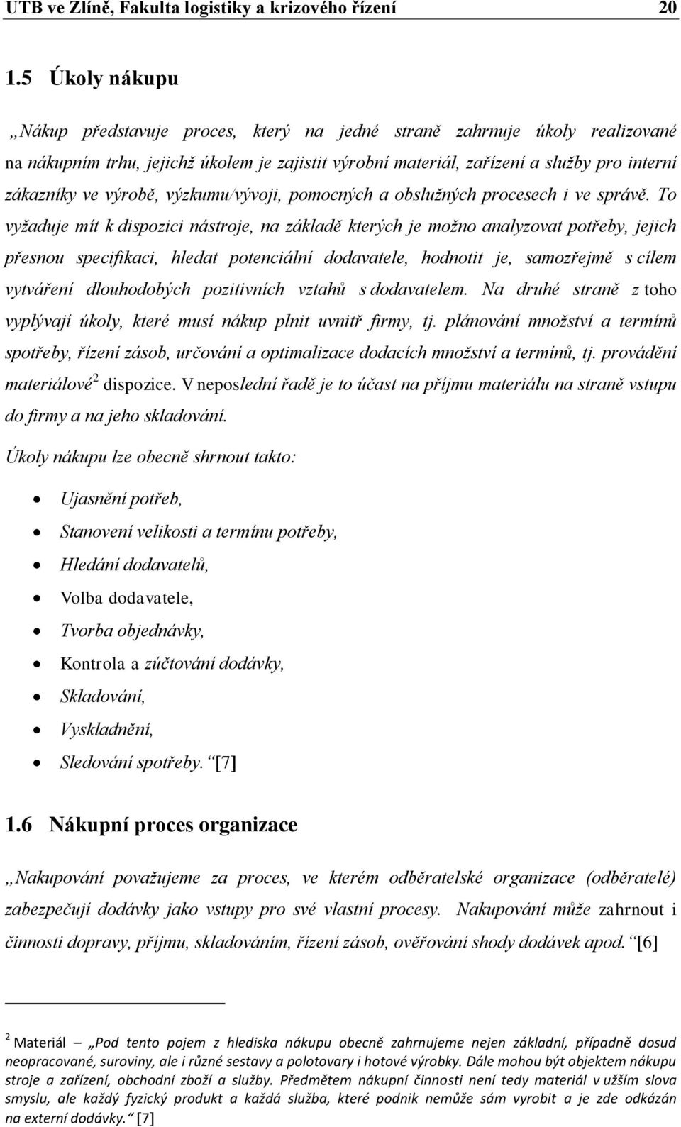 výrobě, výzkumu/vývoji, pomocných a obslužných procesech i ve správě.