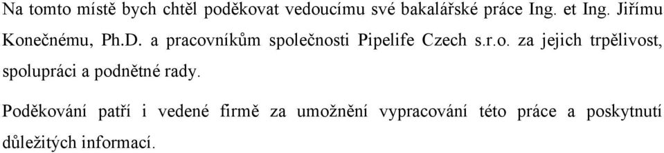 r.o. za jejich trpělivost, spolupráci a podnětné rady.