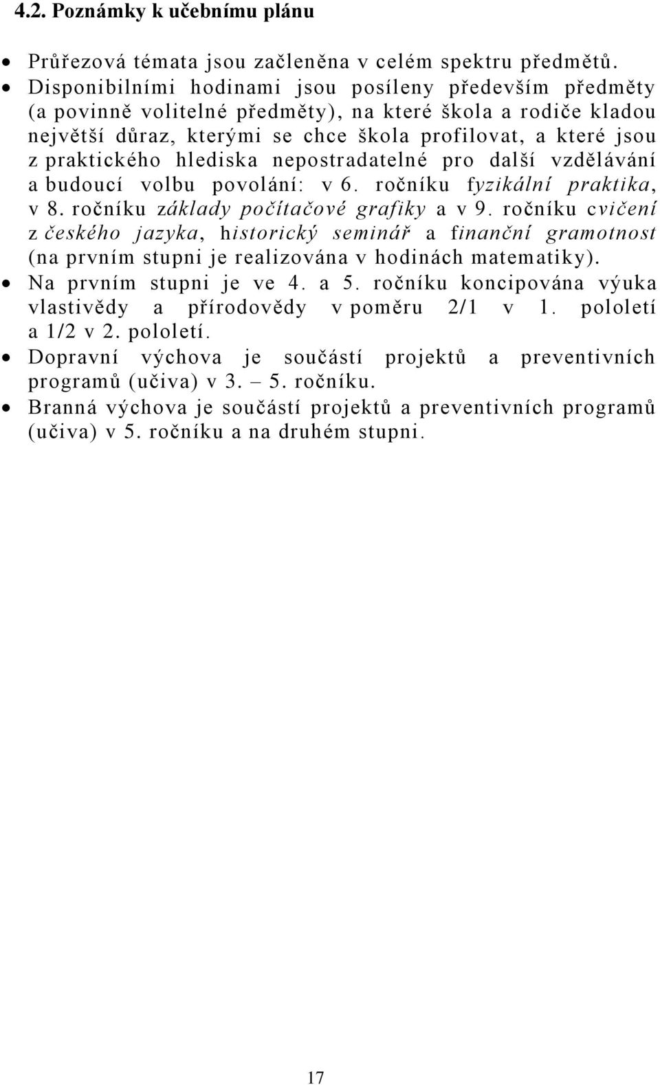 hlediska nepostradatelné pro další vzdělávání a budoucí volbu povolání: v 6. ročníku fyzikální praktika, v 8. ročníku základy počítačové grafiky a v 9.