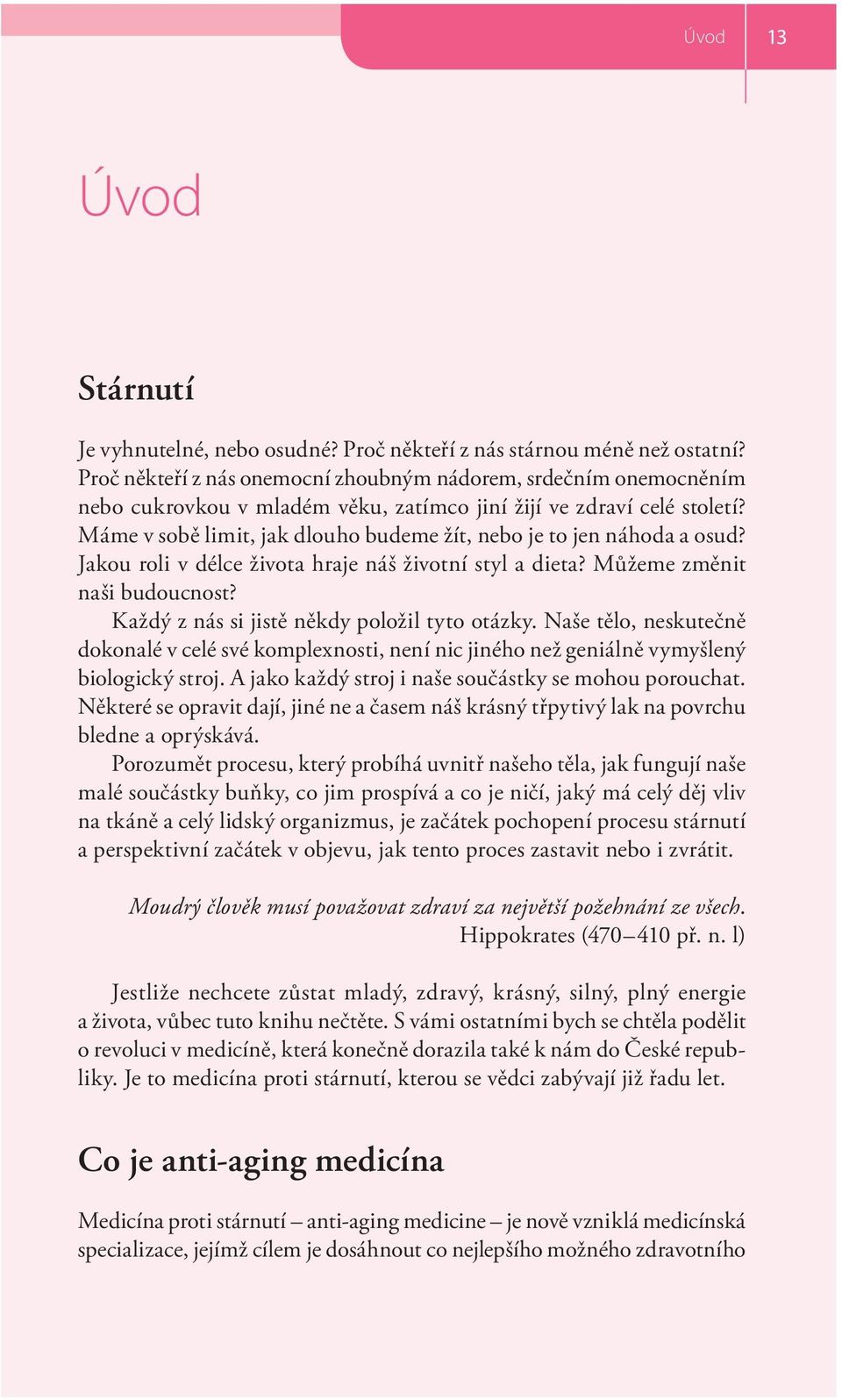 Máme v sobě limit, jak dlouho budeme žít, nebo je to jen náhoda a osud? Jakou roli v délce života hraje náš životní styl a dieta? Můžeme změnit naši budoucnost?