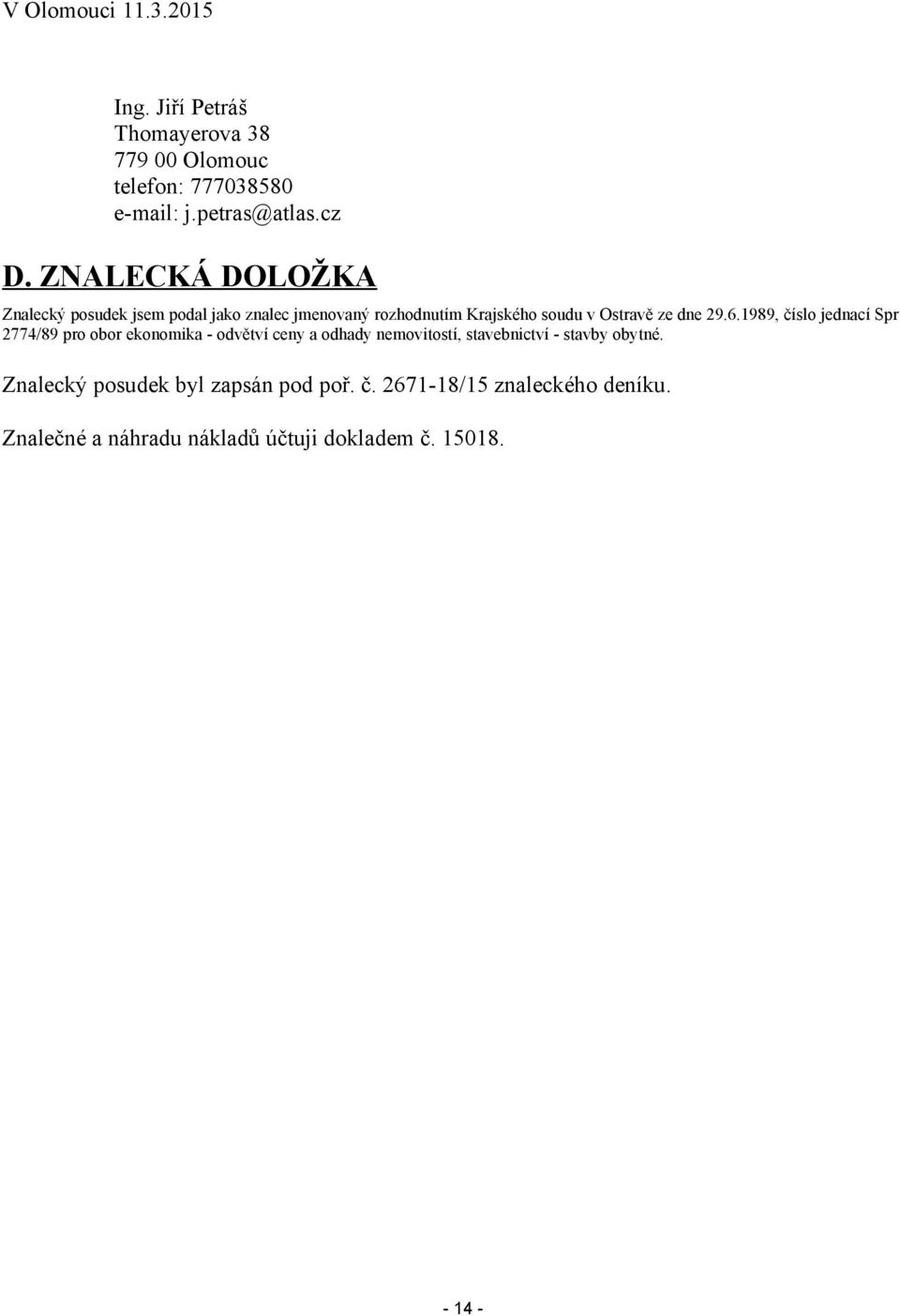 989, číslo jednací Spr 2774/89 pro obor ekonomika - odvětví ceny a odhady nemovitostí, stavebnictví - stavby obytné.