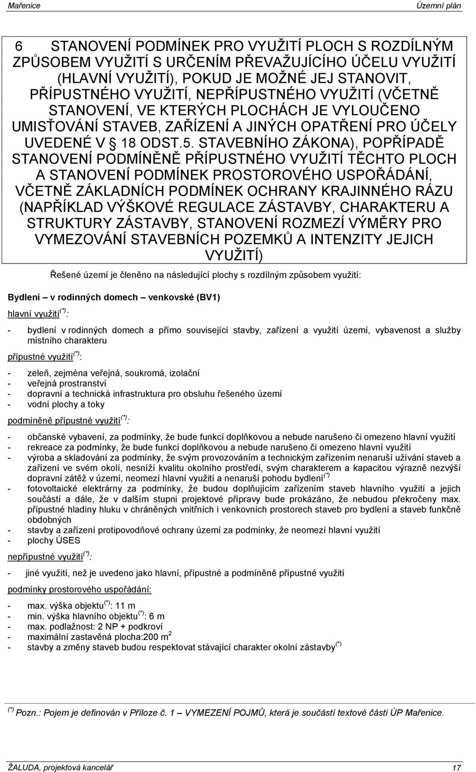 STAVEBNÍHO ZÁKONA), POPŘÍPADĚ STANOVENÍ PODMÍNĚNĚ PŘÍPUSTNÉHO VYUŽITÍ TĚCHTO PLOCH A STANOVENÍ PODMÍNEK PROSTOROVÉHO USPOŘÁDÁNÍ, VČETNĚ ZÁKLADNÍCH PODMÍNEK OCHRANY KRAJINNÉHO RÁZU (NAPŘÍKLAD VÝŠKOVÉ