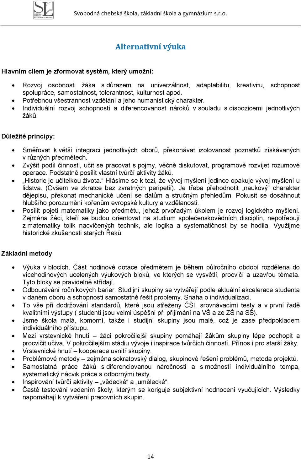 Důležité principy: Směřovat k větší integraci jednotlivých oborů, překonávat izolovanost poznatků získávaných v různých předmětech.