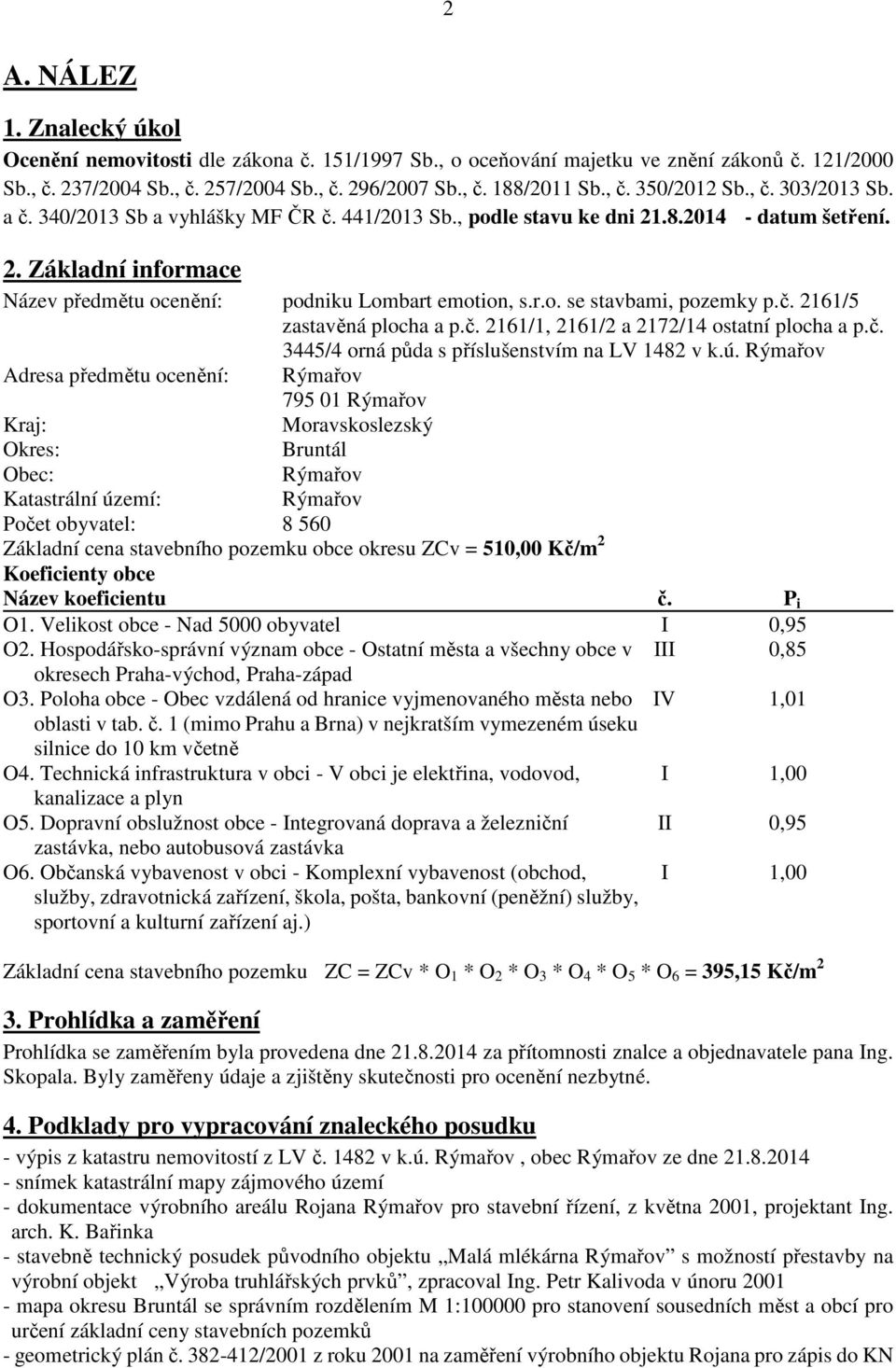 č. 2161/5 zastavěná plocha a p.č. 2161/1, 2161/2 a 2172/14 ostatní plocha a p.č. 3445/4 orná půda s příslušenstvím na LV 1482 v k.ú.