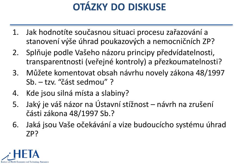 Můžete komentovat obsah návrhu novely zákona 48/1997 Sb. tzv. část sedmou? 4. Kde jsou silná místa a slabiny? 5.