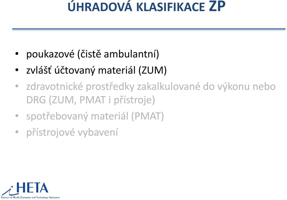 prostředky zakalkulované do výkonu nebo DRG (ZUM,