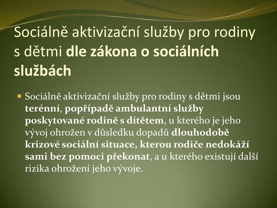 rodině s dítětem, u kterého je jeho vývoj ohrožen v důsledku dopadů dlouhodobě krizové sociální