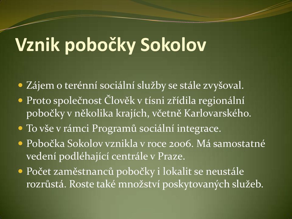 To vše v rámci Programů sociální integrace. Pobočka Sokolov vznikla v roce 2006.