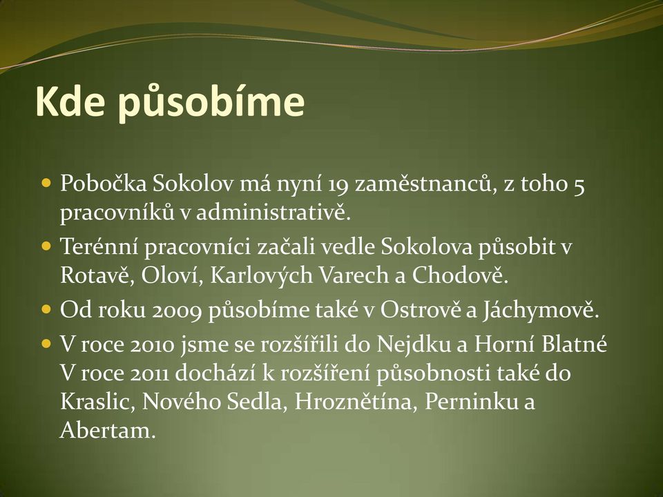 Od roku 2009 působíme také v Ostrově a Jáchymově.