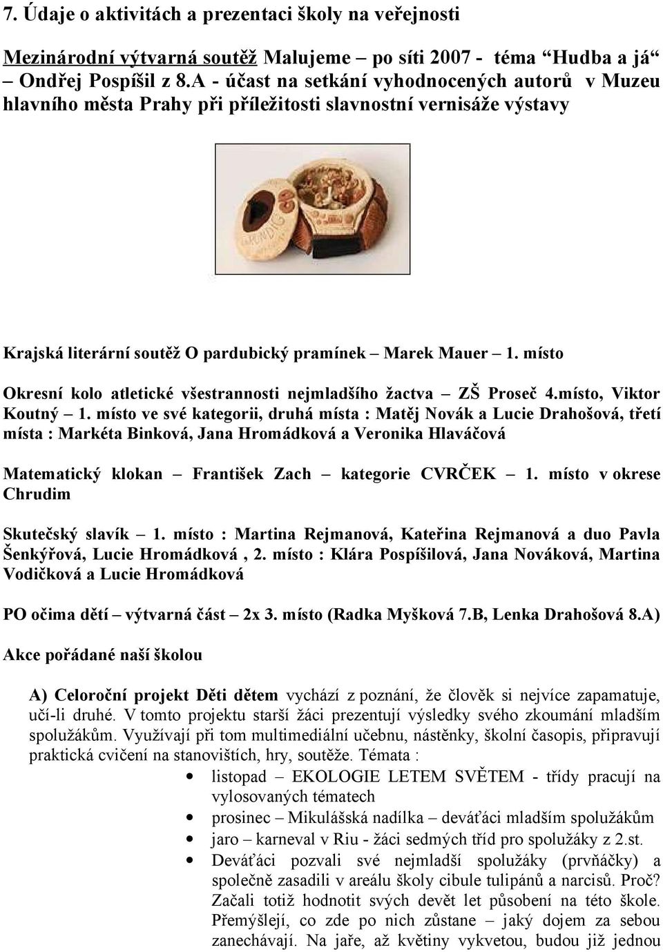 místo Okresní kolo atletické všestrannosti nejmladšího žactva ZŠ Proseč 4.místo, Viktor Koutný 1.