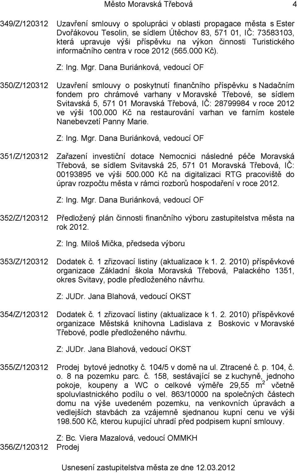 350/Z/120312 Uzavření smlouvy o poskytnutí finančního příspěvku s Nadačním fondem pro chrámové varhany v Moravské Třebové, se sídlem Svitavská 5, 571 01 Moravská Třebová, IČ: 28799984 v roce 2012 ve