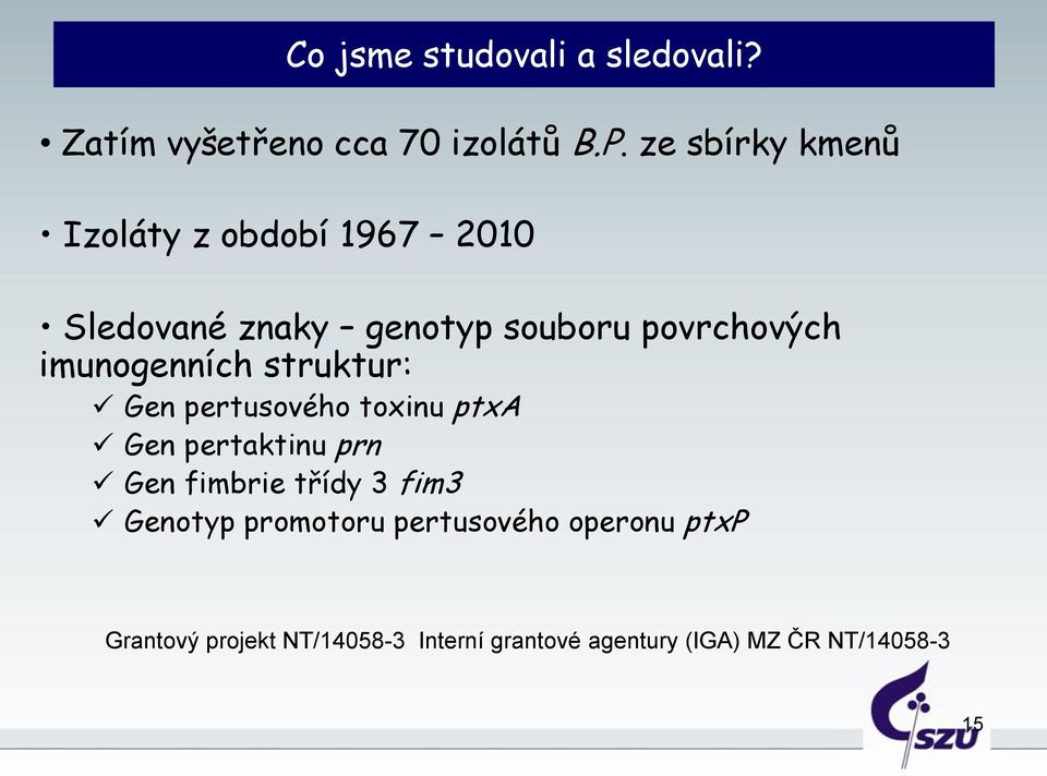 imunogenních struktur: Gen pertusového toxinu ptxa Gen pertaktinu prn Gen fimbrie třídy 3