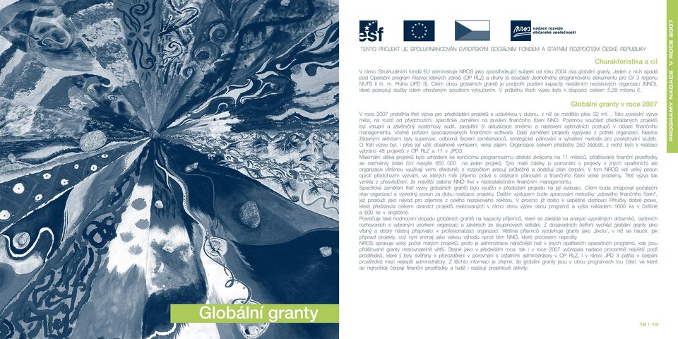 Praha (JPD 3). Cílem obou globálních grantů je podpořit posílení kapacity nestátních neziskových organizací (NNO), které poskytují služby lidem ohroženým sociálním vyloučením.