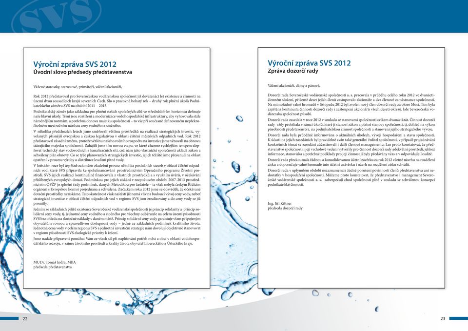 Šlo o pracovně bohatý rok druhý rok plnění úkolů Podnikatelského záměru SVS na období 2011 2015.