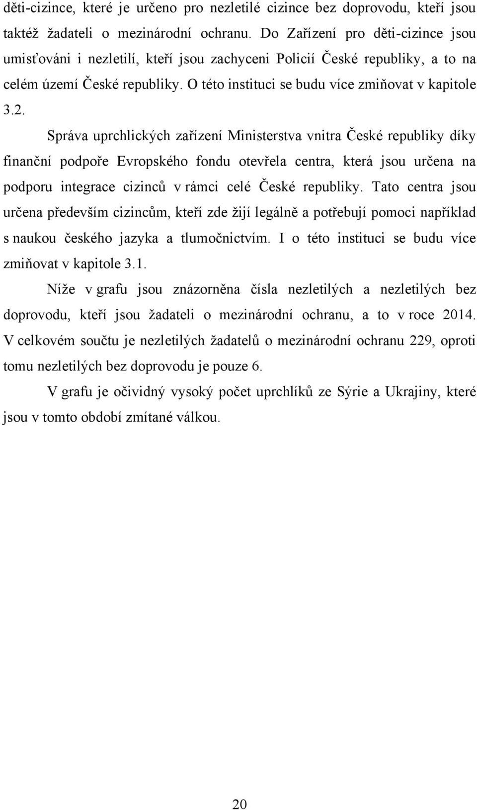 Správa uprchlických zařízení Ministerstva vnitra České republiky díky finanční podpoře Evropského fondu otevřela centra, která jsou určena na podporu integrace cizinců v rámci celé České republiky.