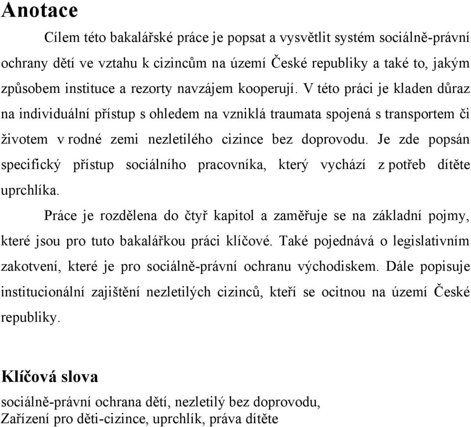 Je zde popsán specifický přístup sociálního pracovníka, který vychází z potřeb dítěte uprchlíka.