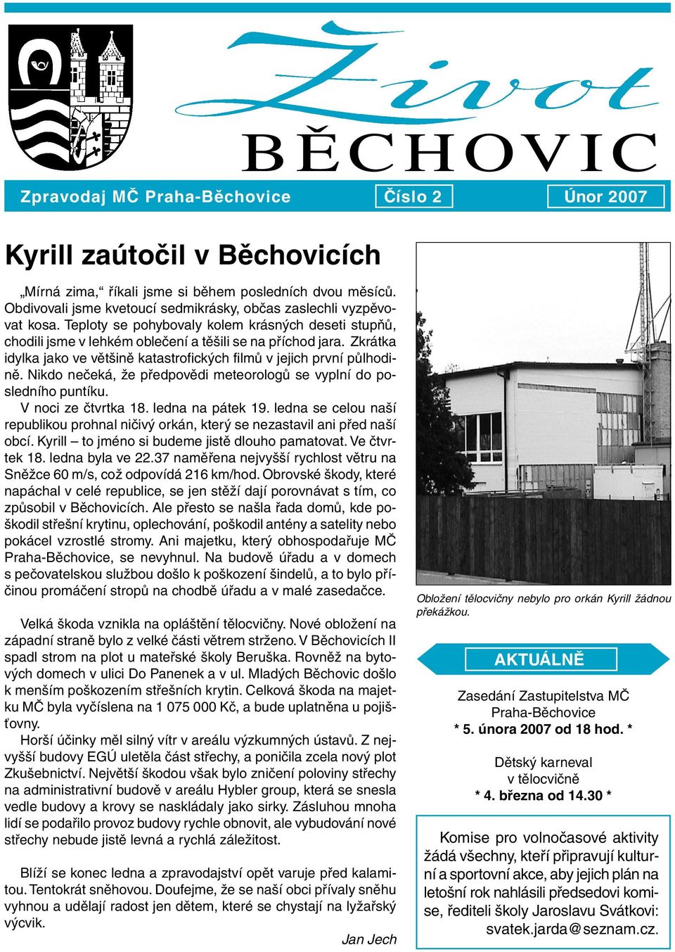 Zkrátka idylka jako ve většině katastrofických filmů v jejich první půlhodině. Nikdo nečeká, že předpovědi meteorologů se vyplní do posledního puntíku. V noci ze čtvrtka 18. ledna na pátek 19.