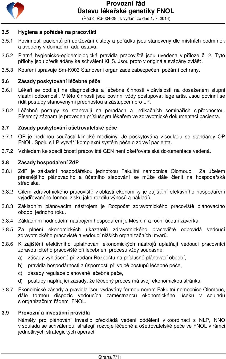 6.1 Lékaři se podílejí na diagnostické a léčebné činnosti v závislosti na dosaženém stupni vlastní odbornosti. V této činnosti jsou povinni vždy postupovat lege artis.