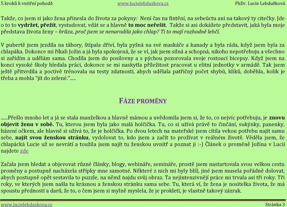 V pubertě jsem jezdila na tábory, štípala dříví, byla pyšná na své maskáče a kanady a byla ráda, když jsem byla za chlapáka.