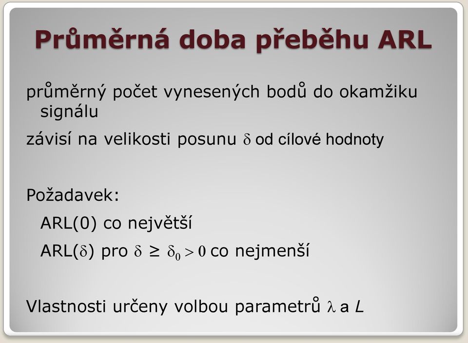 od cílové hodnoty Požadavek: ARL(0) co největší ARL(d)