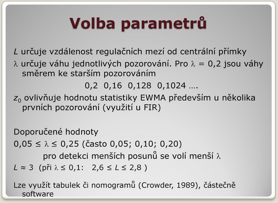 z 0 ovlivňuje hodnotu statistiky EWMA především u několika prvních pozorování (využití u FIR) Doporučené hodnoty