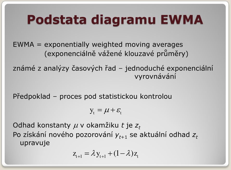 vyrovnávání Předpoklad proces pod statistickou kontrolou y m t Odhad konstanty m v