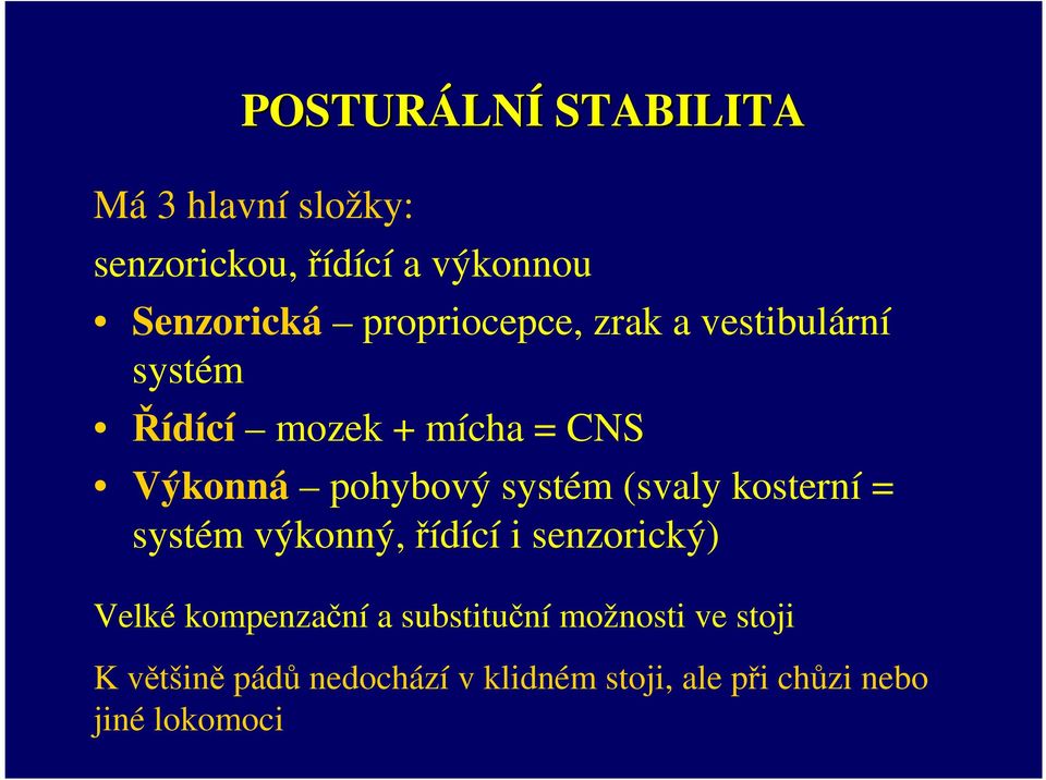 systém (svaly kosterní = systém výkonný, řídící i senzorický) Velké kompenzační a