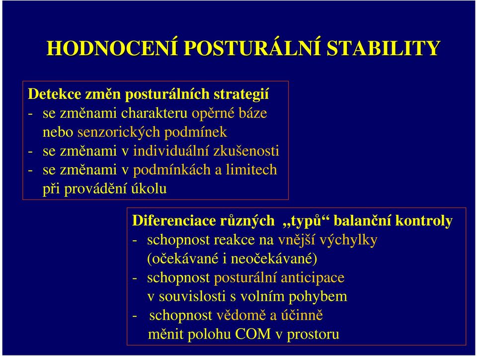 úkolu Diferenciace různých typů balanční kontroly - schopnost reakce na vnější výchylky (očekávané i neočekávané)