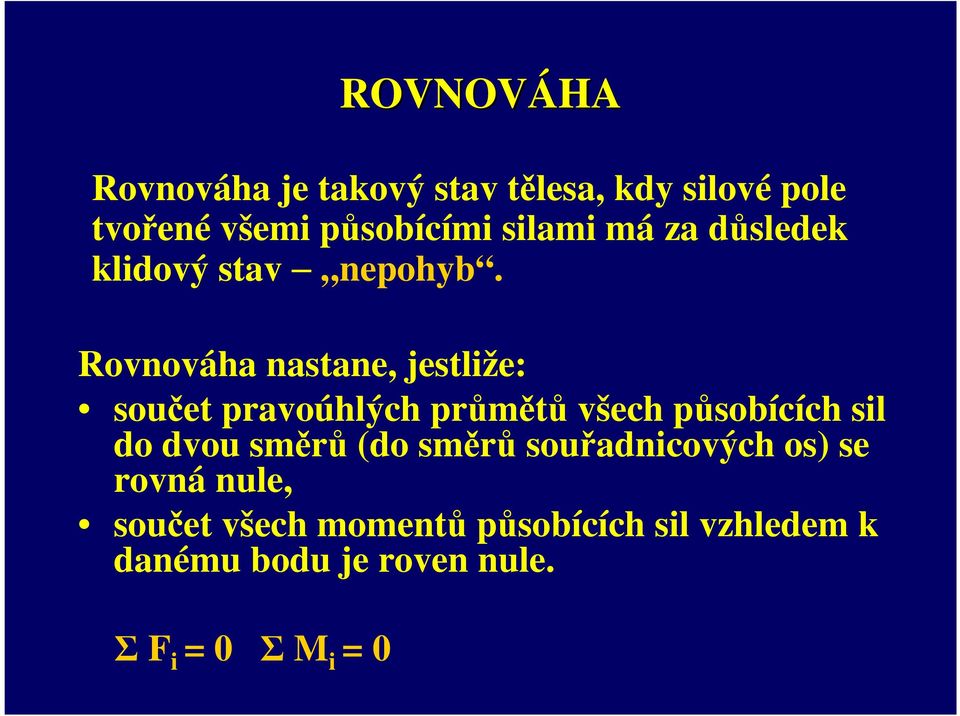 Rovnováha nastane, jestliže: součet pravoúhlých průmětů všech působících sil do dvou