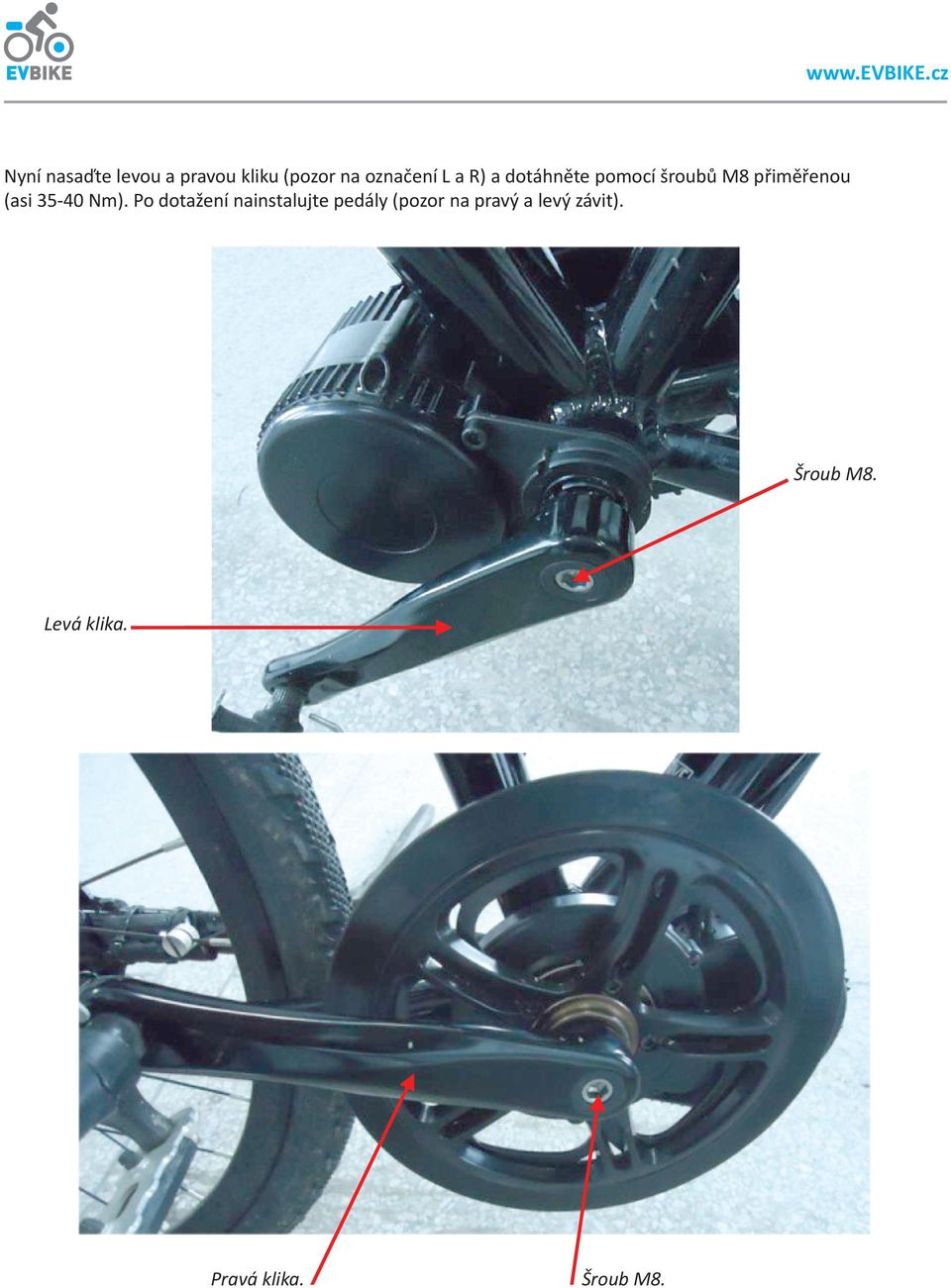 R) a dotáhněte pomocí šroubů M8 přiměřenou (asi 35-40 Nm).