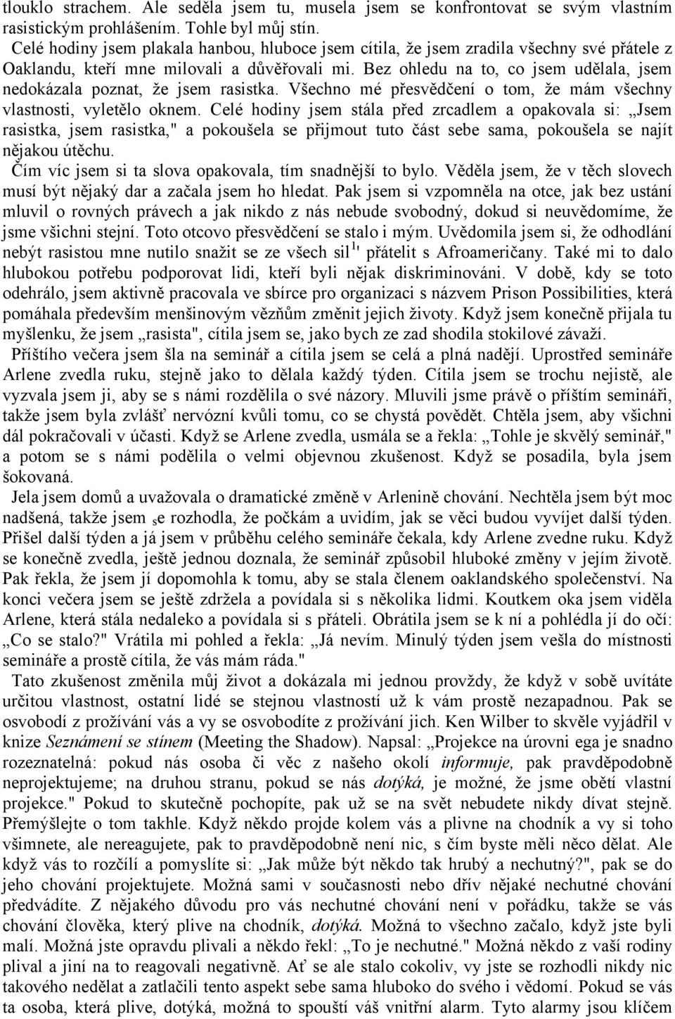 Bez ohledu na to, co jsem udělala, jsem nedokázala poznat, že jsem rasistka. Všechno mé přesvědčení o tom, že mám všechny vlastnosti, vyletělo oknem.