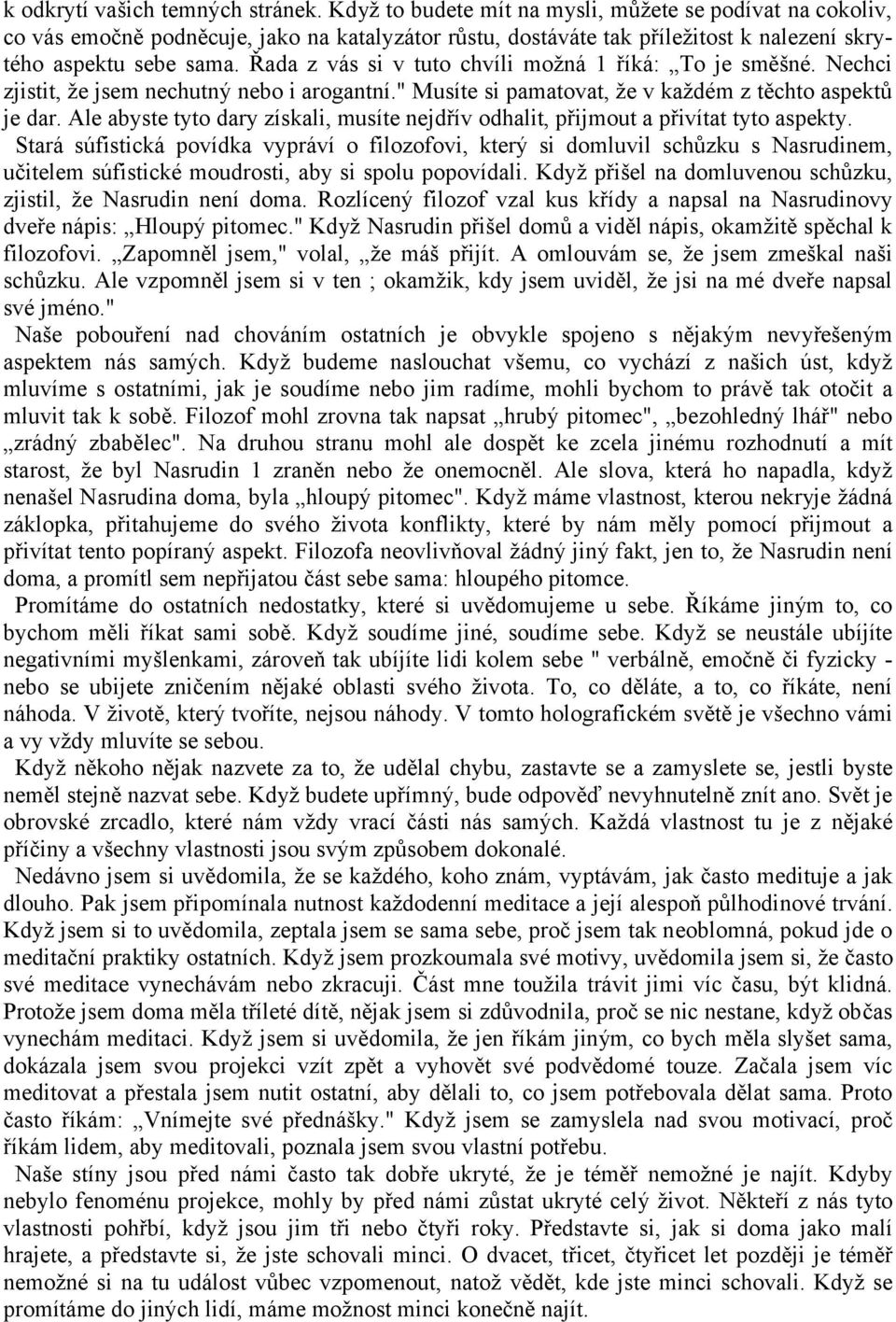 Řada z vás si v tuto chvíli možná 1 říká: To je směšné. Nechci zjistit, že jsem nechutný nebo i arogantní." Musíte si pamatovat, že v každém z těchto aspektů je dar.