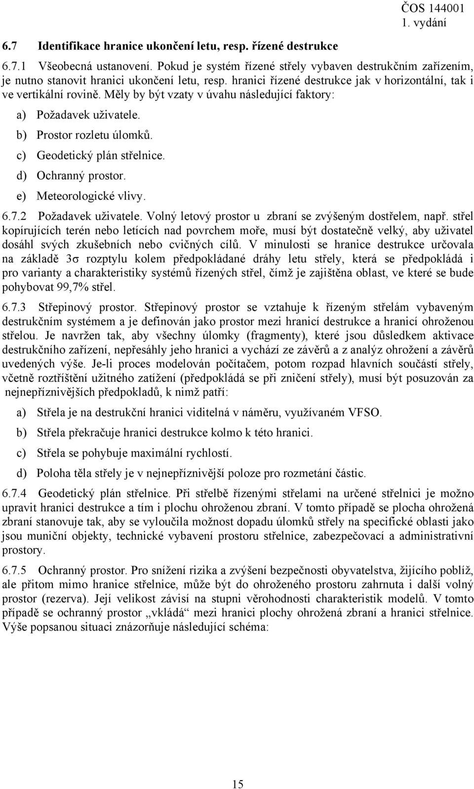 d) Ochranný prostor. e) Meteorologické vlivy. 6.7.2 Požadavek uživatele. Volný letový prostor u zbraní se zvýšeným dostřelem, např.