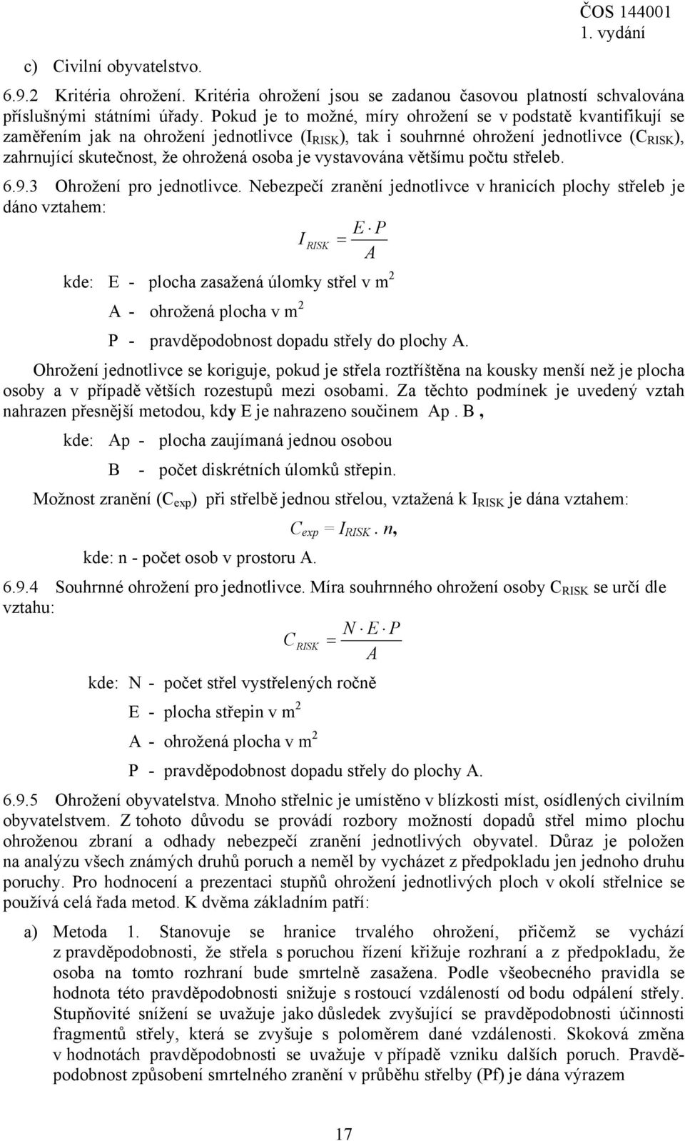 je vystavována většímu počtu střeleb. 6.9.3 Ohrožení pro jednotlivce.