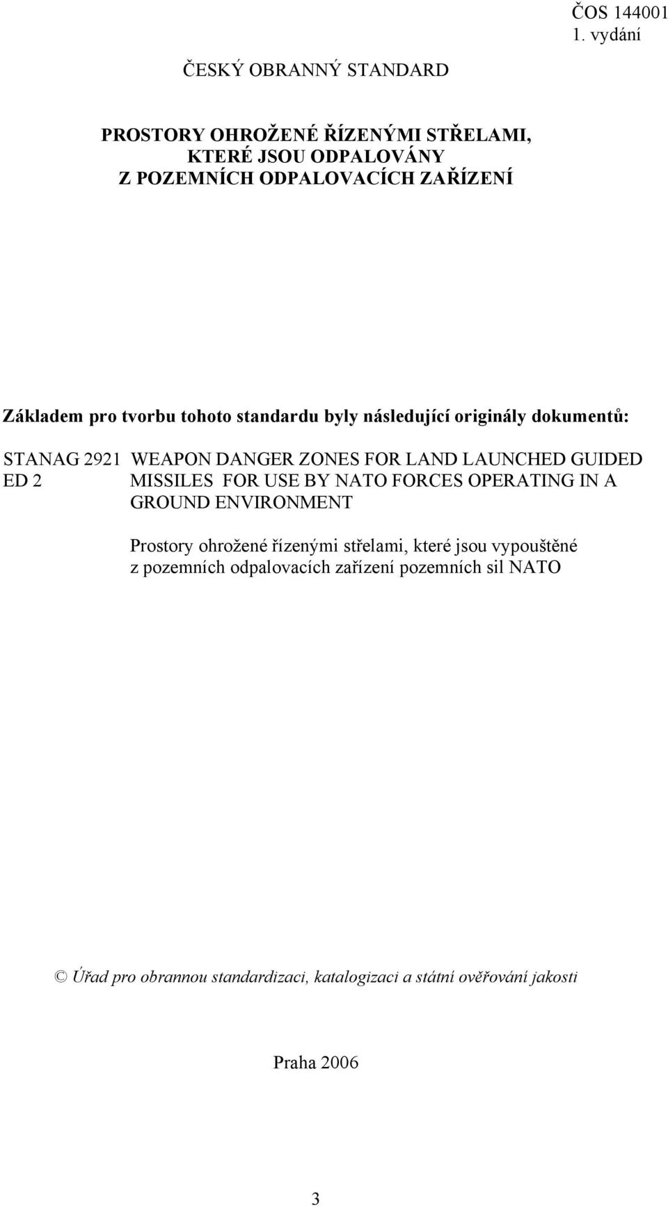 MISSILES FOR USE BY NATO FORCES OPERATING IN A GROUND ENVIRONMENT Prostory ohrožené řízenými střelami, které jsou vypouštěné z