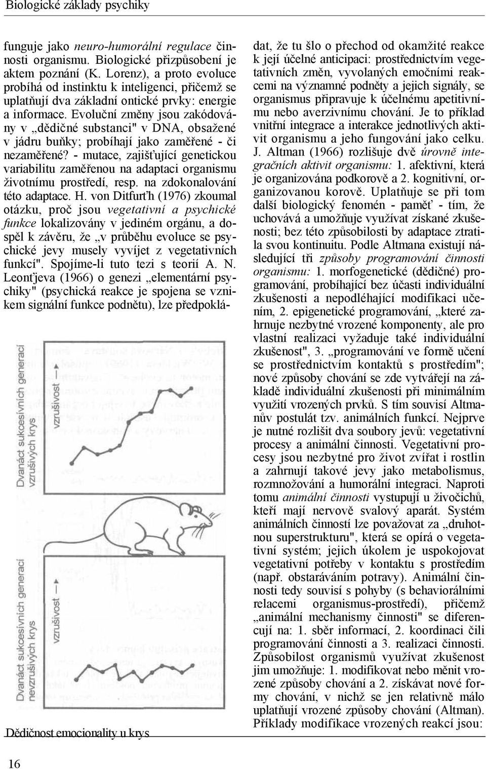 Evoluční změny jsou zakódovány v dědičné substanci" v DNA, obsažené v jádru buňky; probíhají jako zaměřené - či nezaměřené?