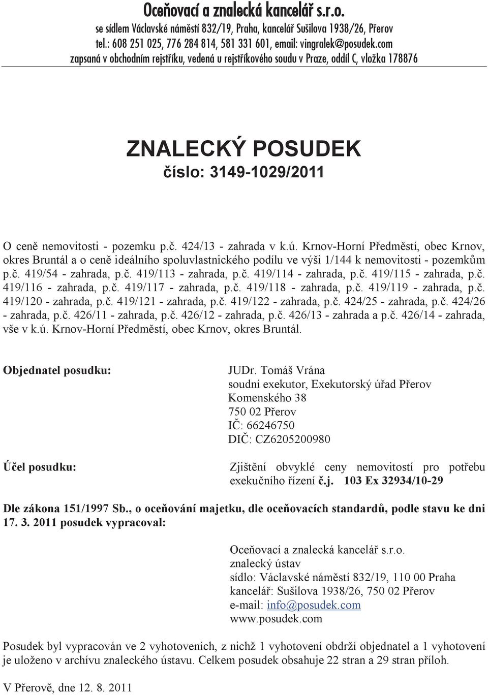 Krnov-Horní Předměstí, obec Krnov, okres Bruntál a o ceně ideálního spoluvlastnického podílu ve výši 1/144 k nemovitosti - pozemkům p.č. 419/54 - zahrada, p.č. 419/113 - zahrada, p.č. 419/114 - zahrada, p.